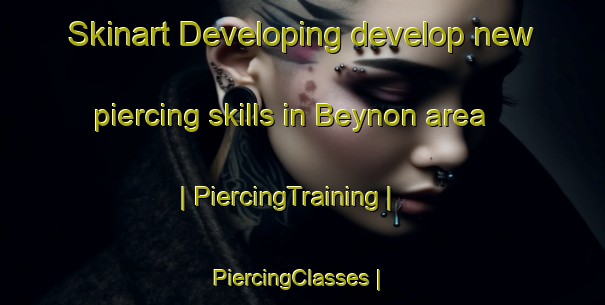 Skinart Developing develop new piercing skills in Beynon area | PiercingTraining | PiercingClasses | SkinartTraining-Canada